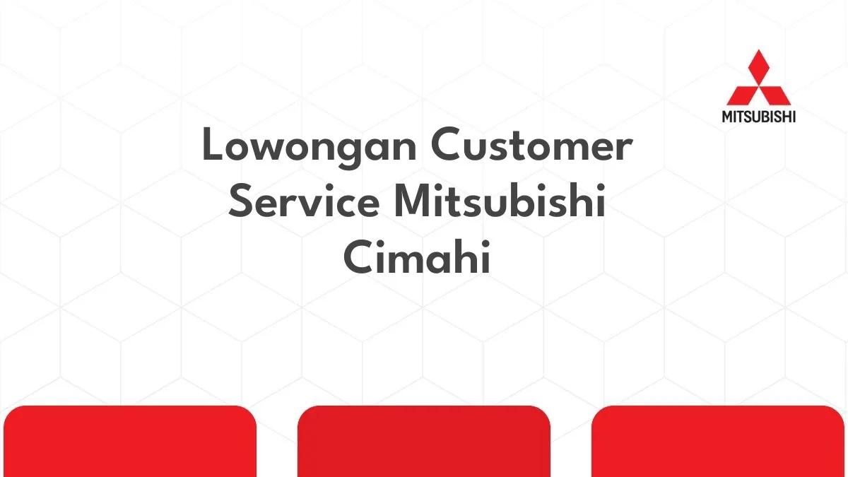 Lowongan Customer Service Mitsubishi Cimahi