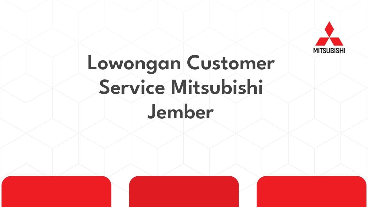Lowongan Customer Service Mitsubishi Jember