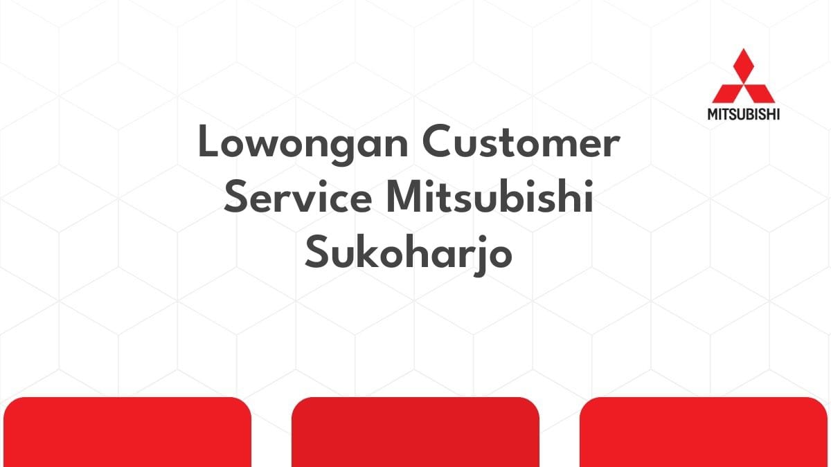 Lowongan Customer Service Mitsubishi Sukoharjo