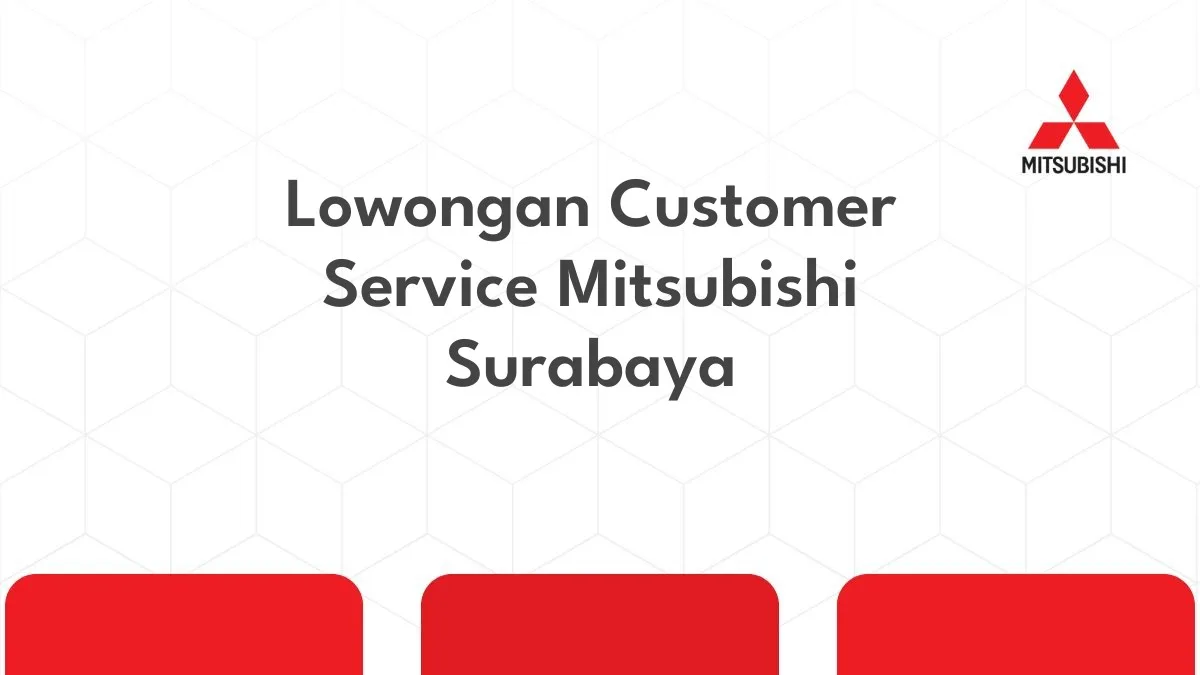 Lowongan Customer Service Mitsubishi Surabaya