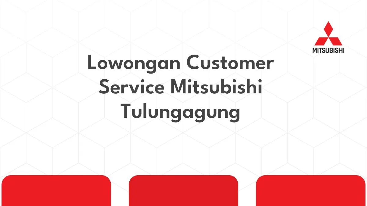 Lowongan Customer Service Mitsubishi Tulungagung