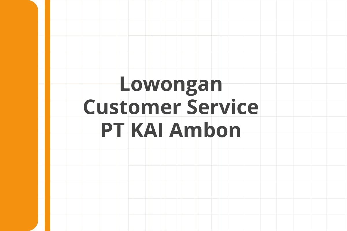 Lowongan Customer Service PT KAI Ambon