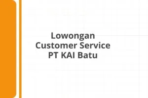 Lowongan Customer Service PT KAI Batu