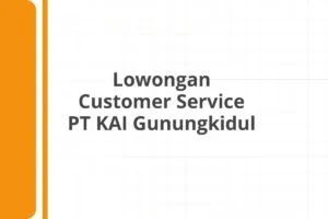 Lowongan Customer Service PT KAI Gunungkidul