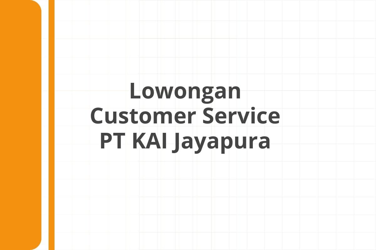 Lowongan Customer Service PT KAI Jayapura