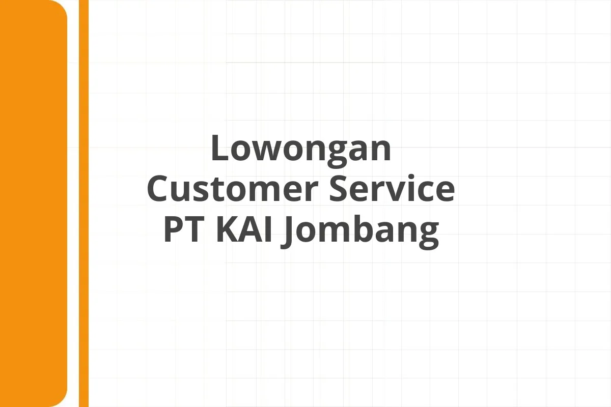 Lowongan Customer Service PT KAI Jombang