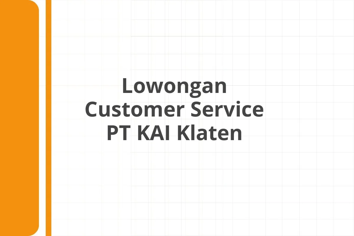 Lowongan Customer Service PT KAI Klaten