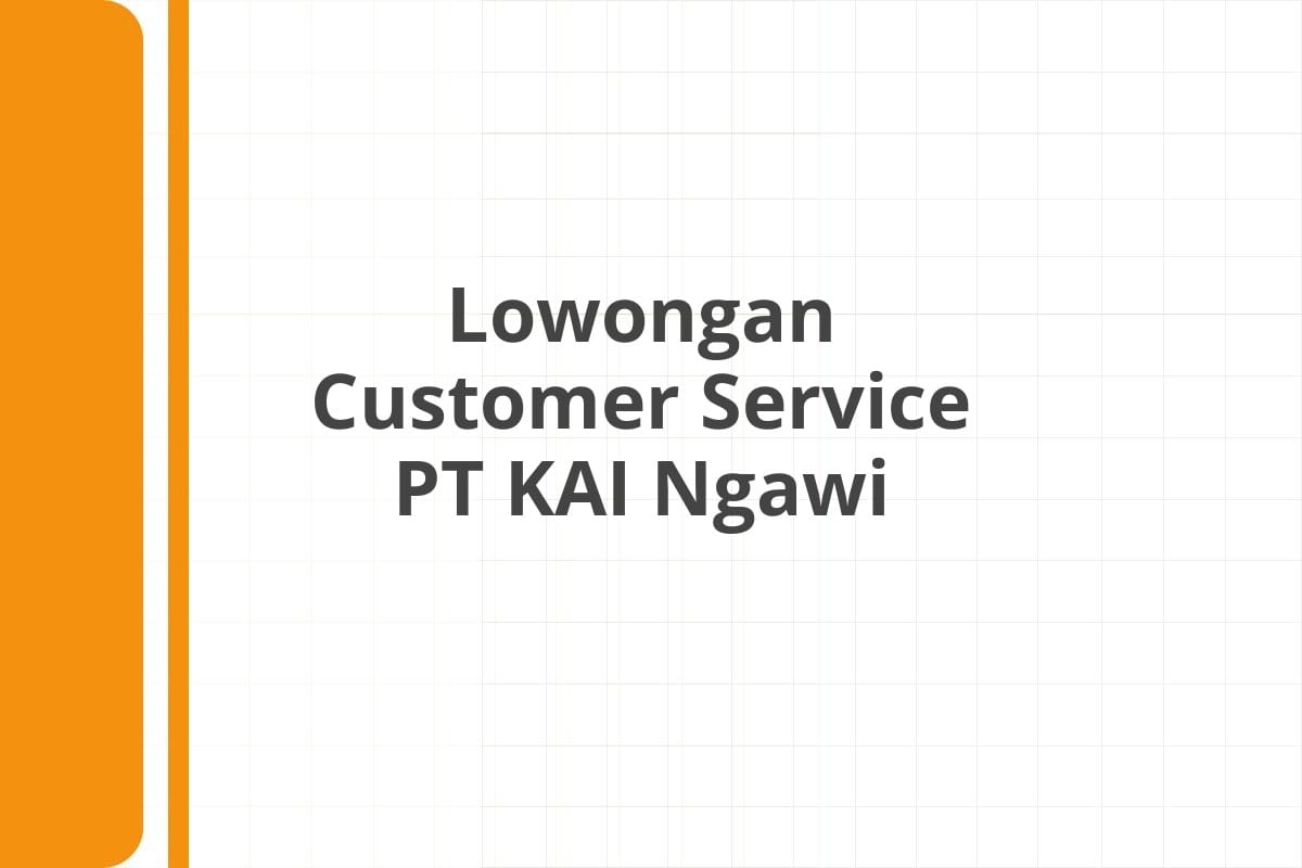 Lowongan Customer Service PT KAI Ngawi