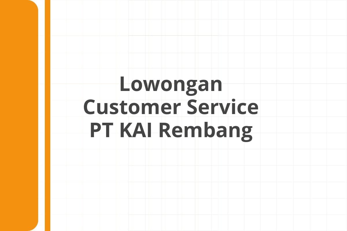Lowongan Customer Service PT KAI Rembang