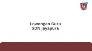 Lowongan Guru SDN Jayapura