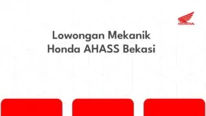 Lowongan Mekanik Honda AHASS Bekasi