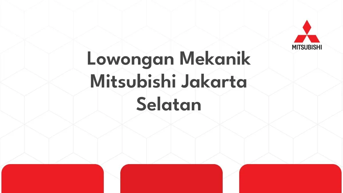 Lowongan Mekanik Mitsubishi Jakarta Selatan