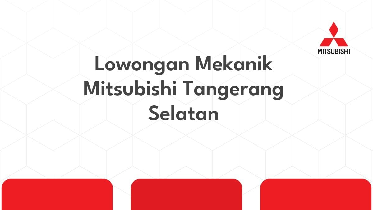 Lowongan Mekanik Mitsubishi Tangerang Selatan