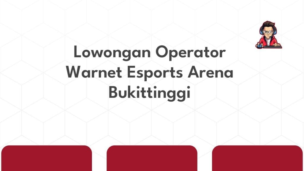 Lowongan Operator Warnet Esports Arena Bukittinggi