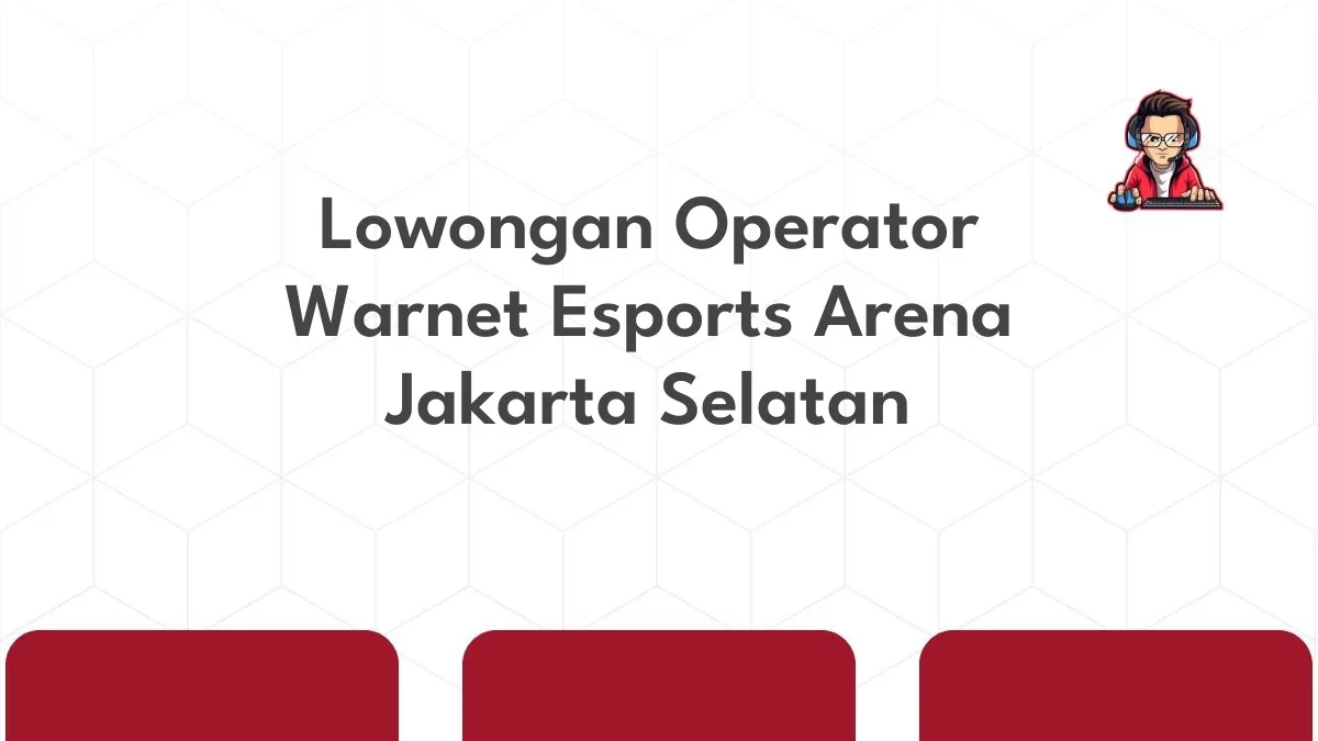 Lowongan Operator Warnet Esports Arena Jakarta Selatan