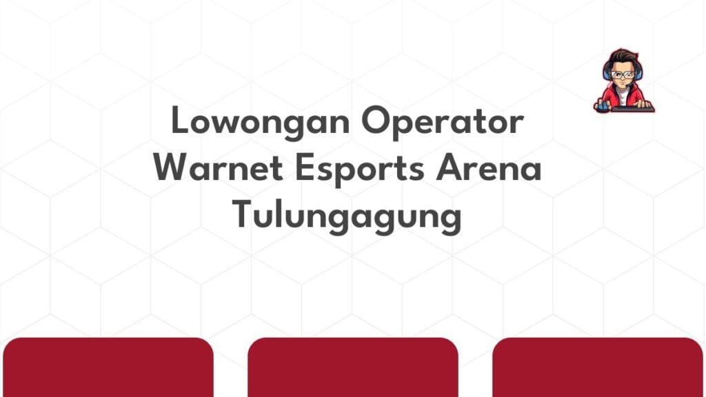 Lowongan Operator Warnet Esports Arena Tulungagung