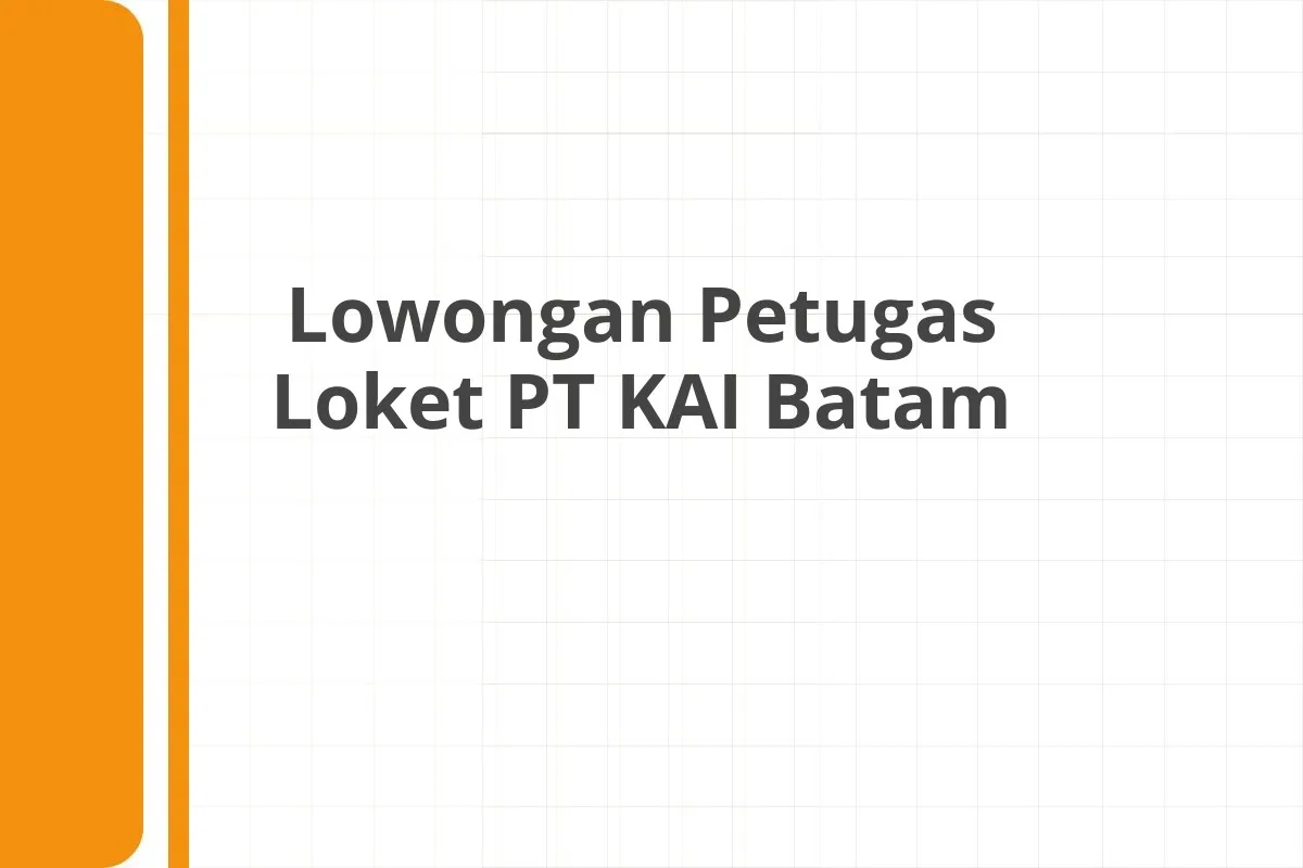Lowongan Petugas Loket PT KAI Batam