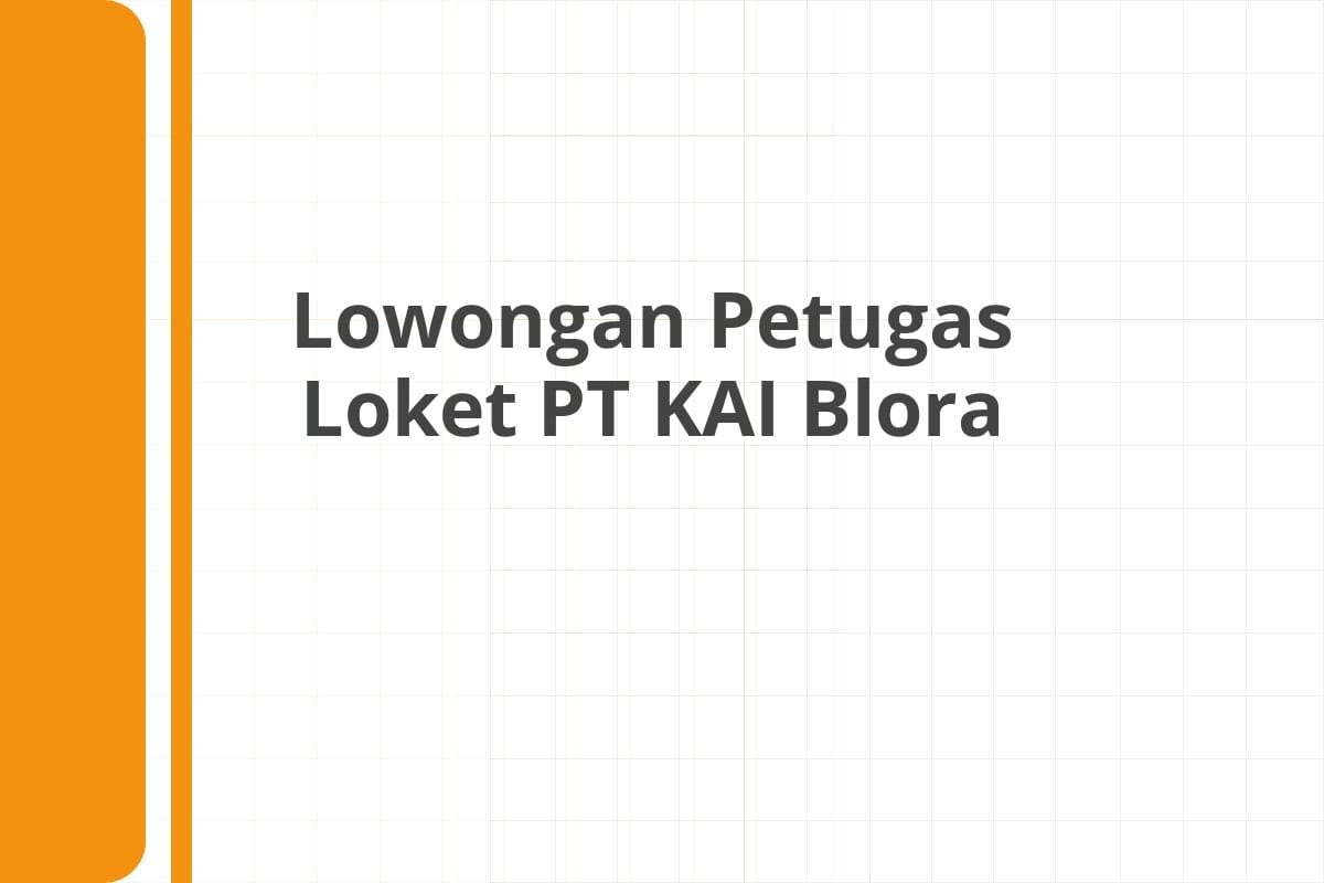 Lowongan Petugas Loket PT KAI Blora