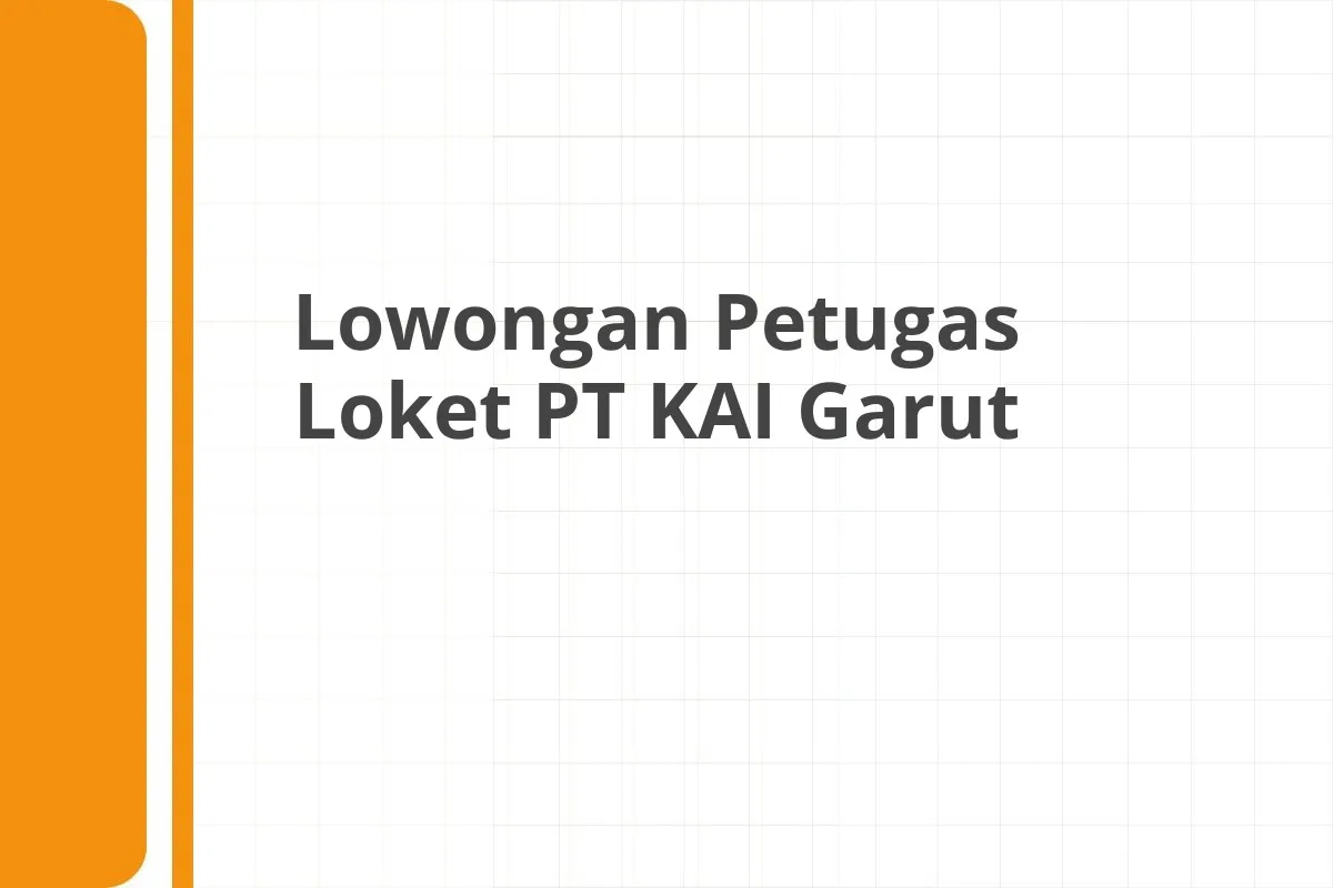 Lowongan Petugas Loket PT KAI Garut