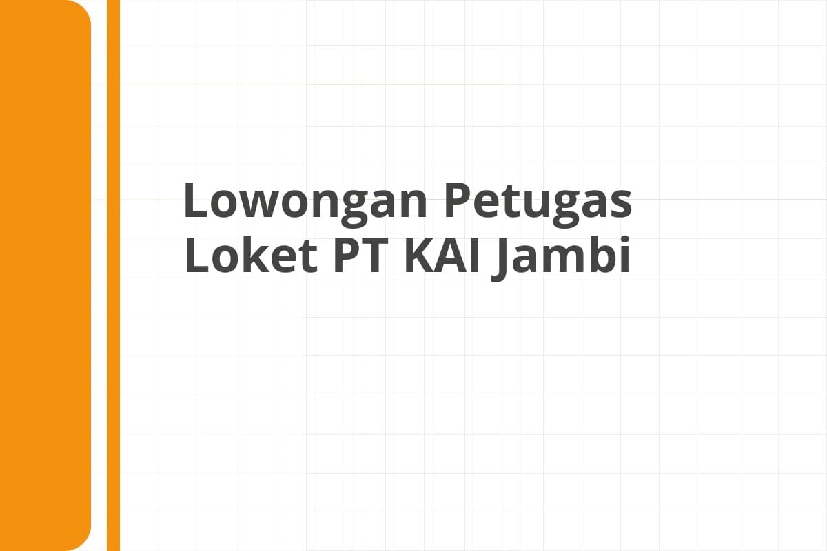 Lowongan Petugas Loket PT KAI Jambi