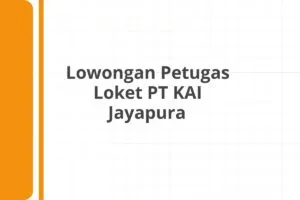 Lowongan Petugas Loket PT KAI Jayapura