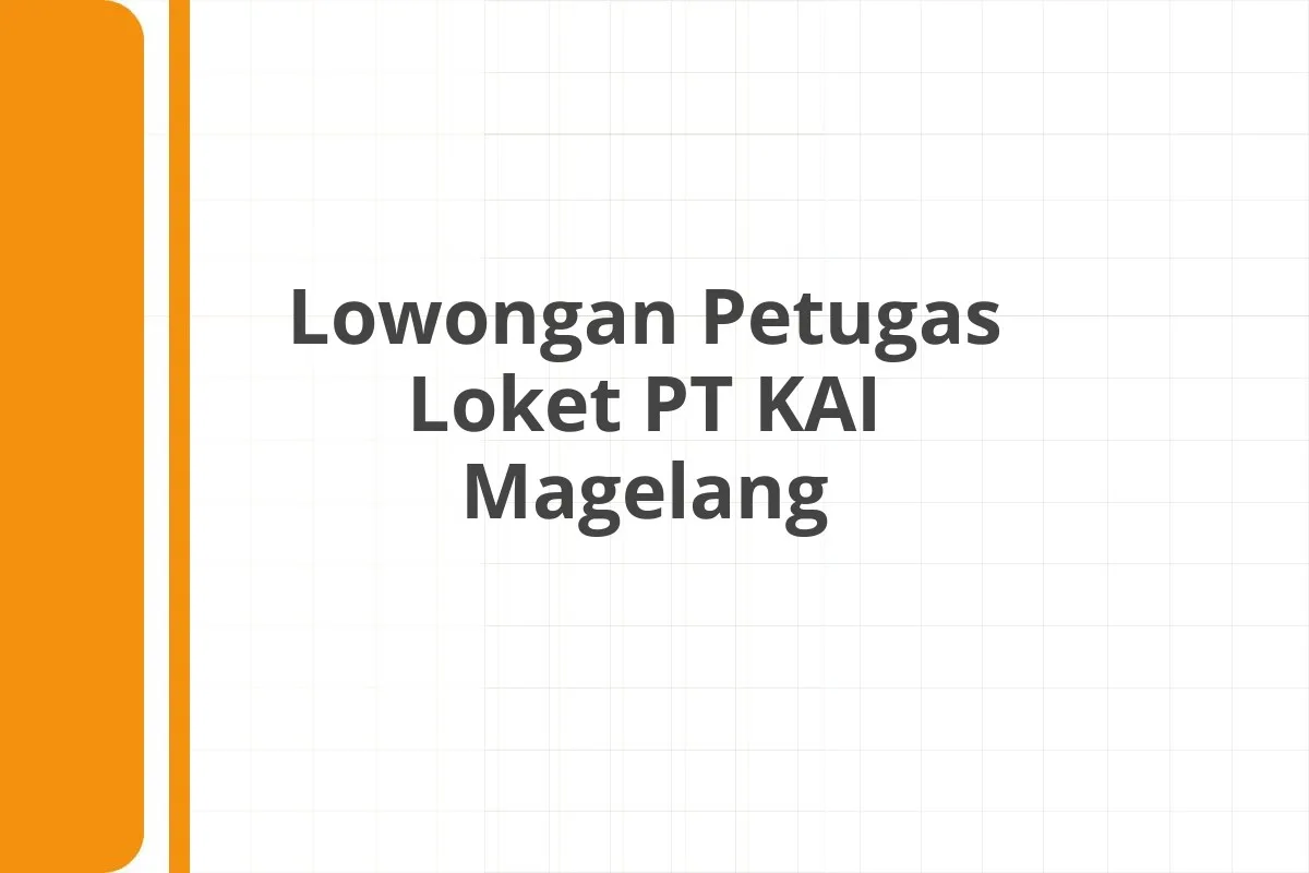 Lowongan Petugas Loket PT KAI Magelang