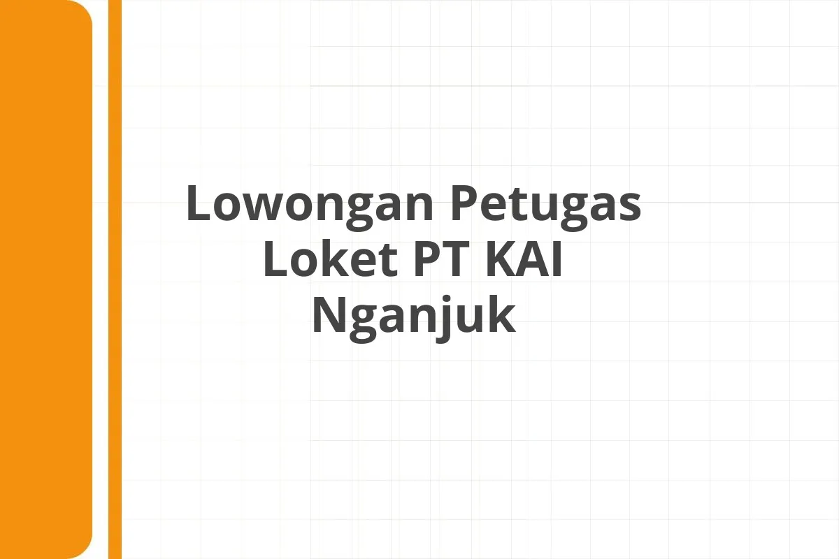 Lowongan Petugas Loket PT KAI Nganjuk