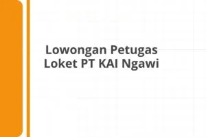 Lowongan Petugas Loket PT KAI Ngawi