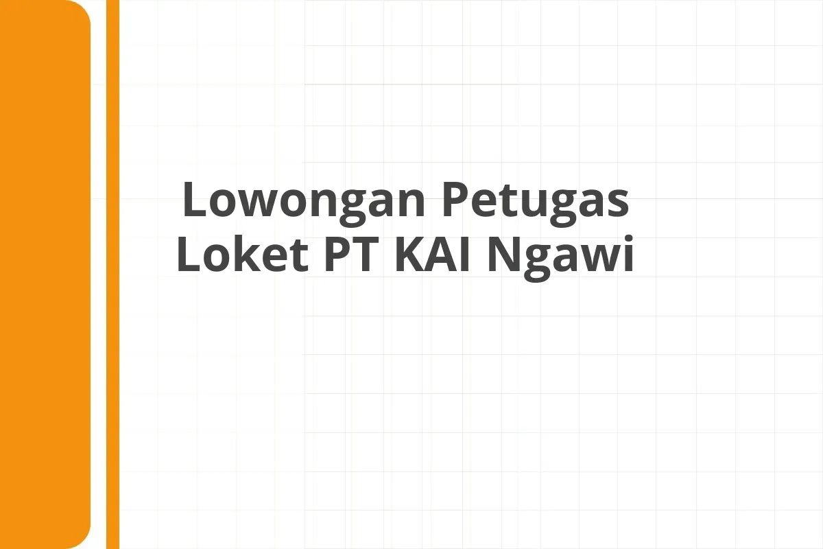 Lowongan Petugas Loket PT KAI Ngawi