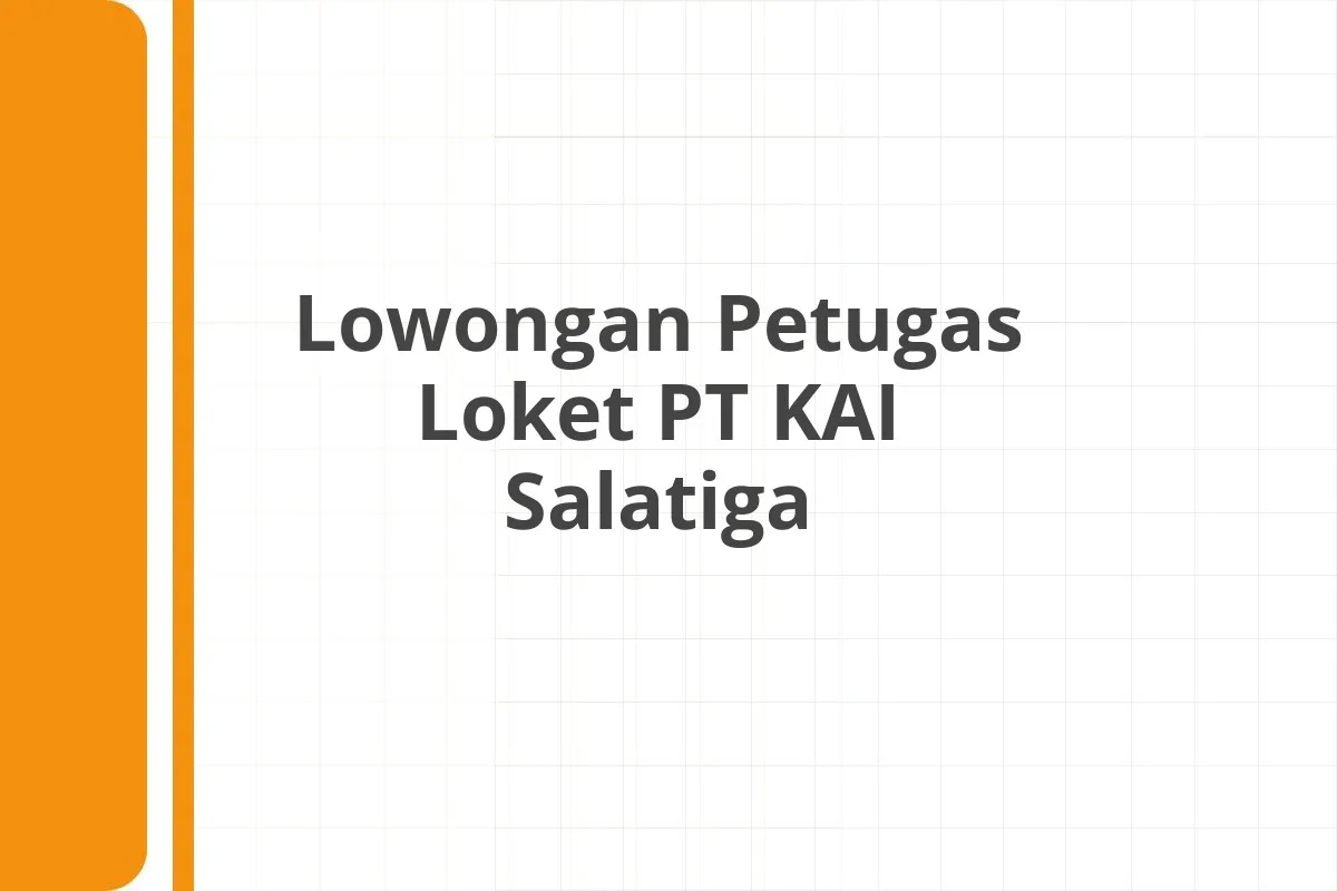 Lowongan Petugas Loket PT KAI Salatiga