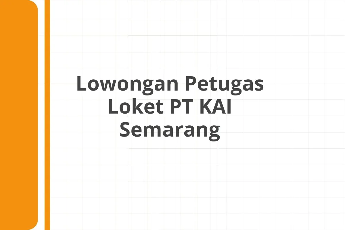 Lowongan Petugas Loket PT KAI Semarang