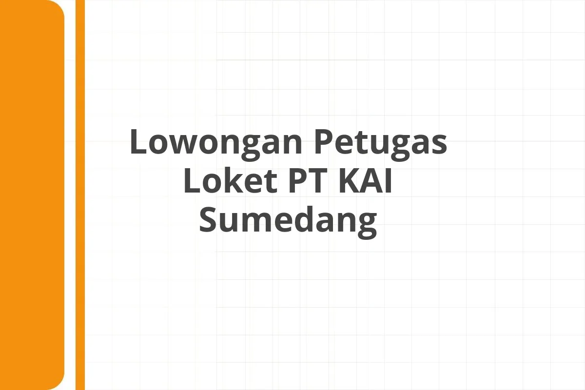 Lowongan Petugas Loket PT KAI Sumedang