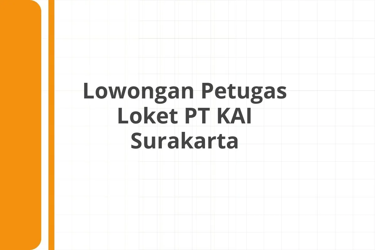 Lowongan Petugas Loket PT KAI Surakarta