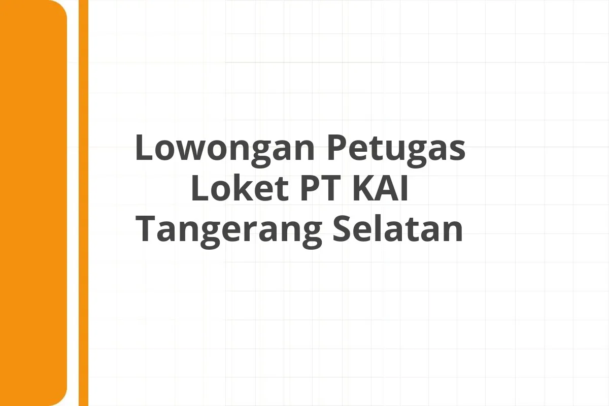 Lowongan Petugas Loket PT KAI Tangerang Selatan
