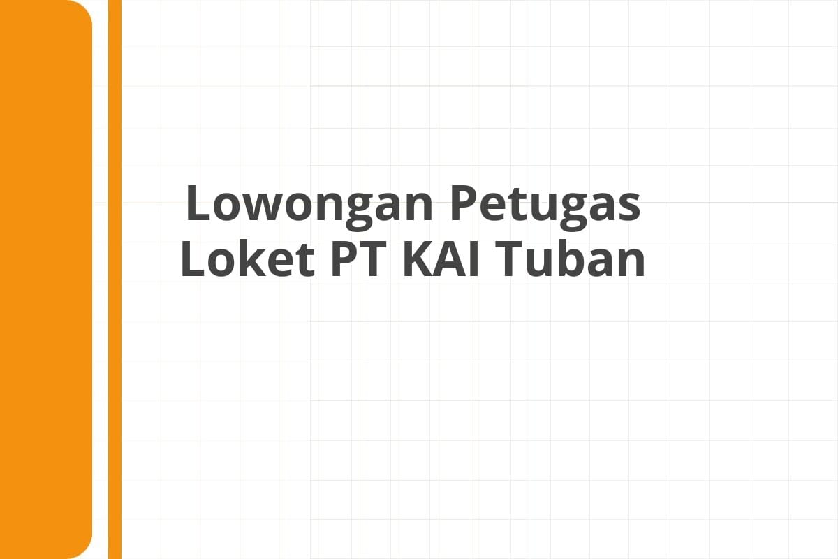 Lowongan Petugas Loket PT KAI Tuban