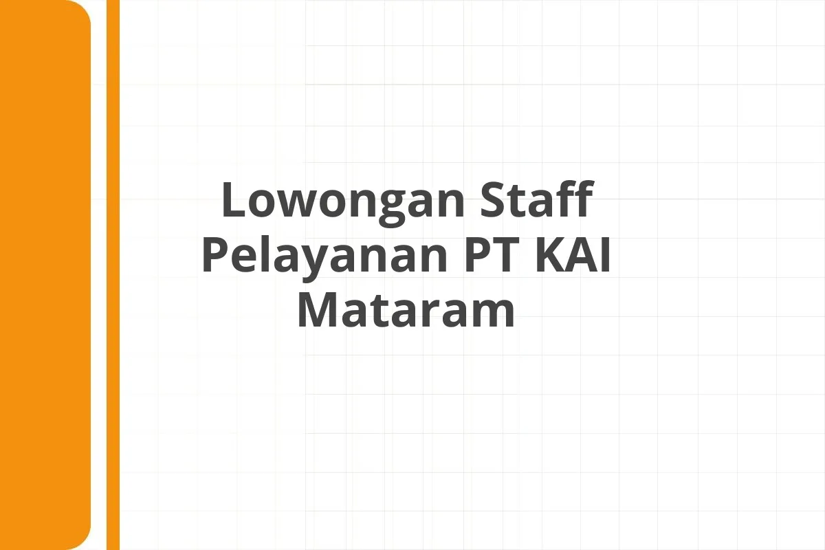 Lowongan Staff Pelayanan PT KAI Mataram