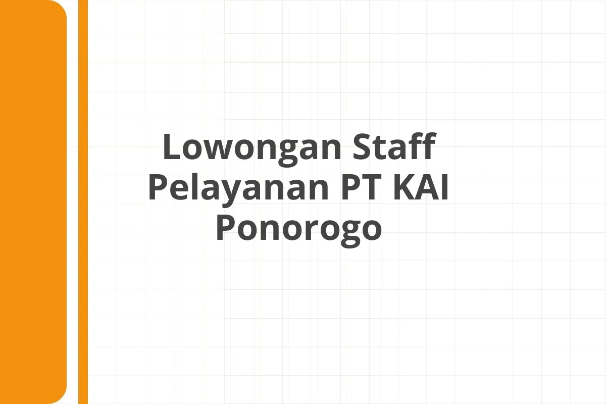 Lowongan Staff Pelayanan PT KAI Ponorogo