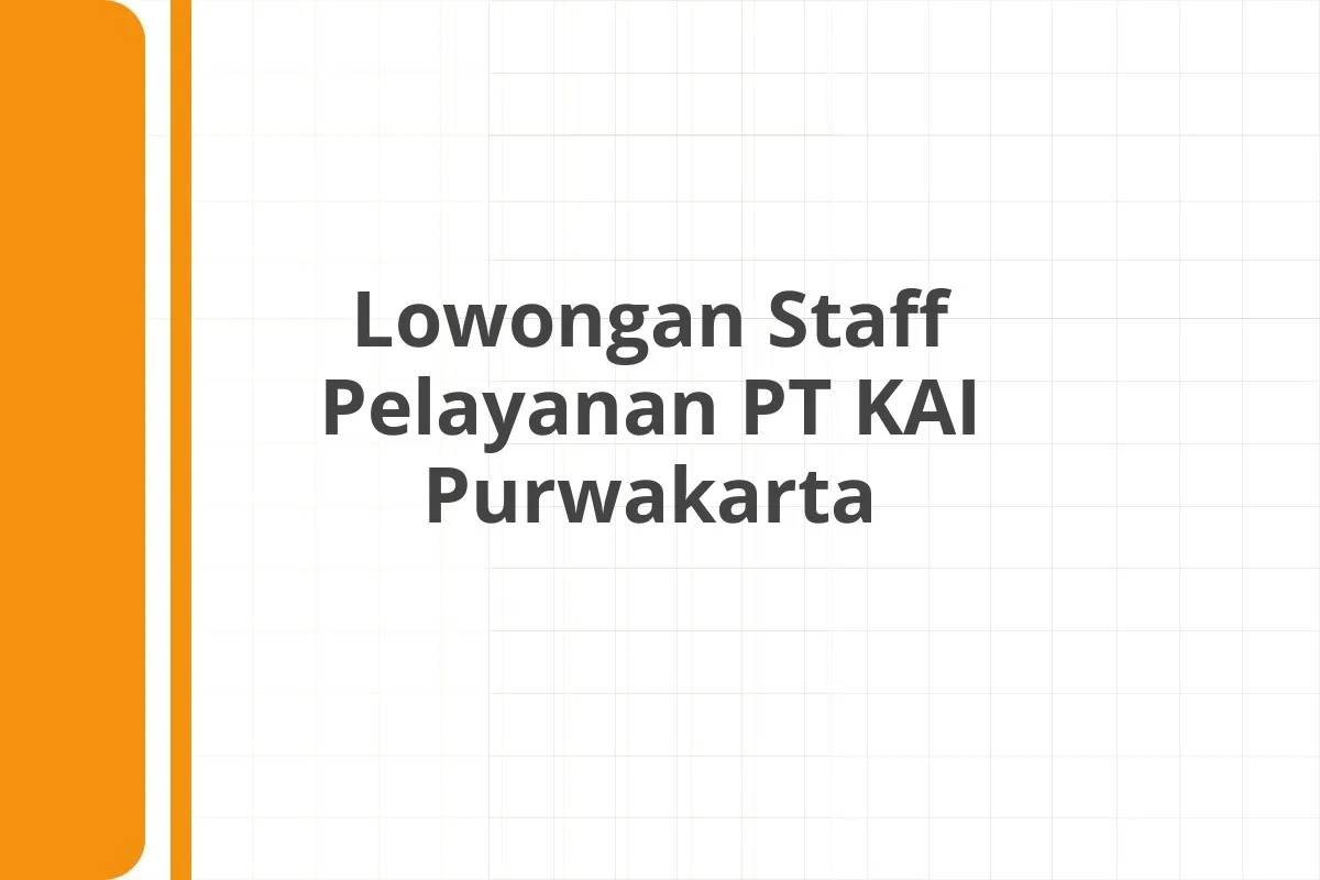 Lowongan Staff Pelayanan PT KAI Purwakarta