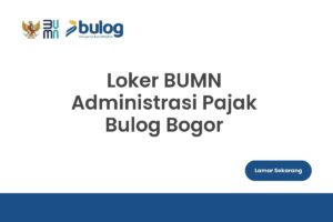 Loker BUMN Administrasi Pajak Bulog Bogor