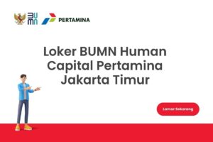 Loker BUMN Human Capital Pertamina Jakarta Timur