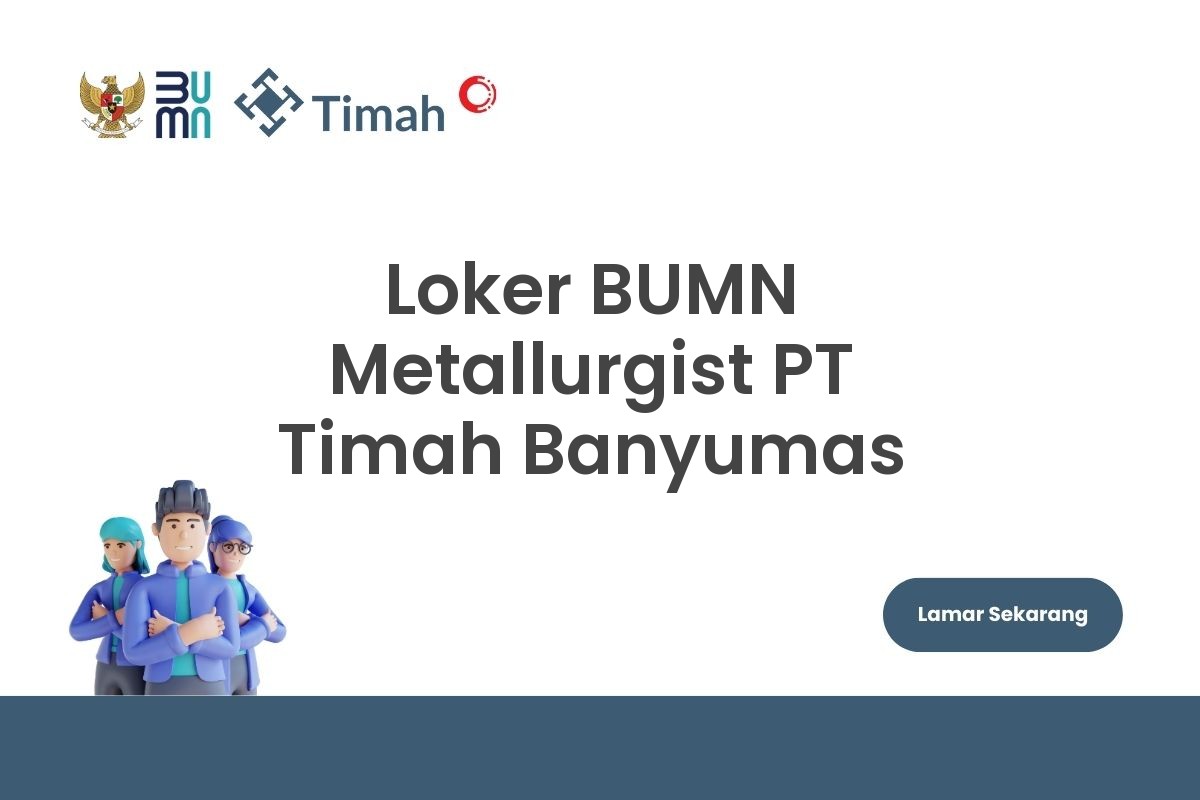 Loker BUMN Metallurgist PT Timah Banyumas
