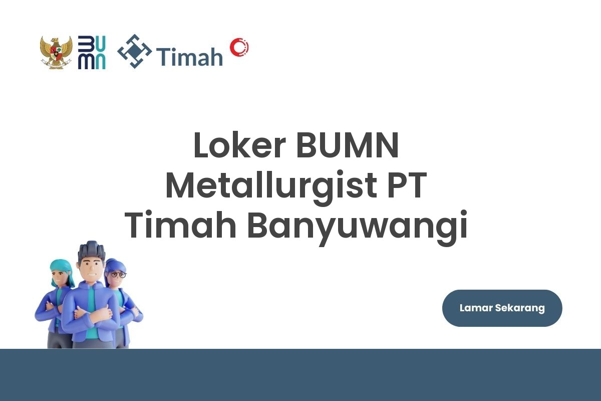 Loker BUMN Metallurgist PT Timah Banyuwangi