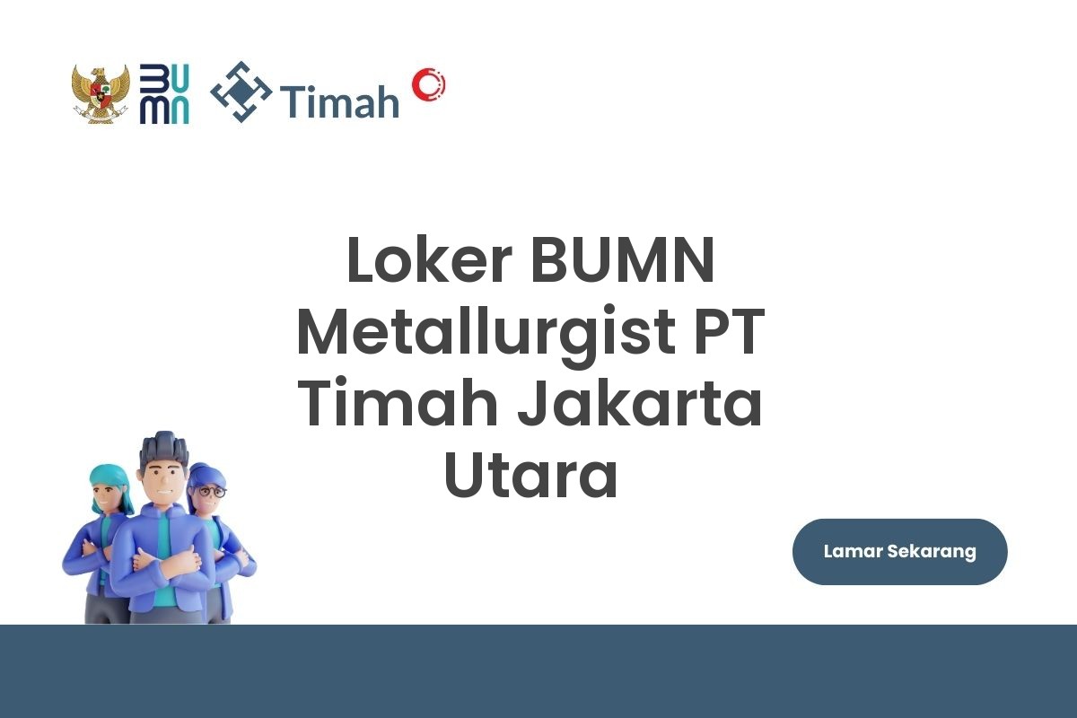 Loker BUMN Metallurgist PT Timah Jakarta Utara