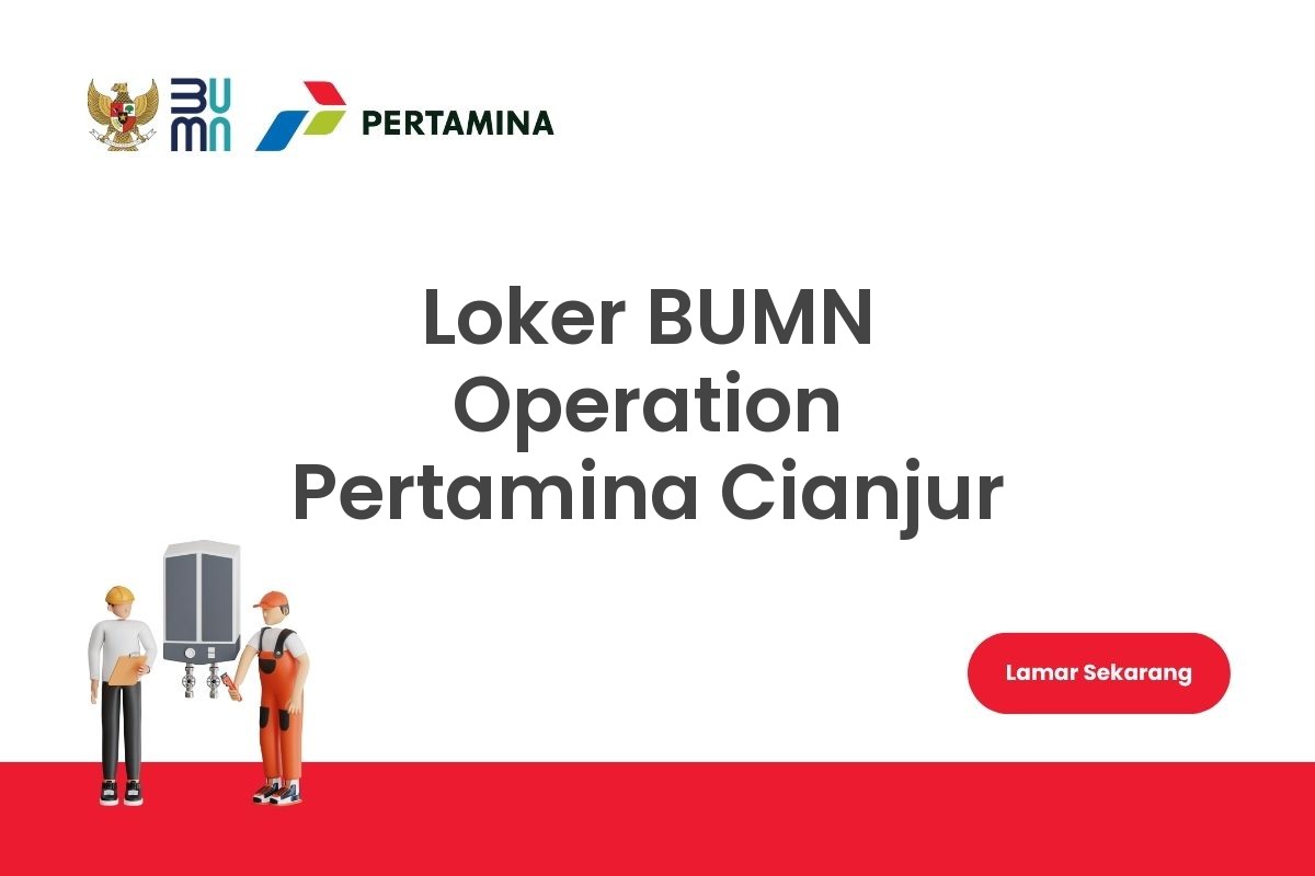 Loker BUMN Operation Pertamina Cianjur