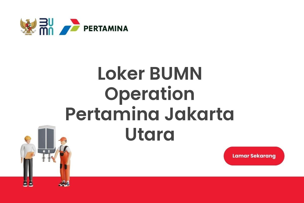 Loker BUMN Operation Pertamina Jakarta Utara