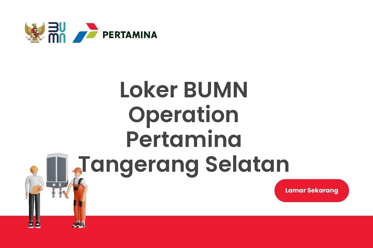 Loker BUMN Operation Pertamina Tangerang Selatan