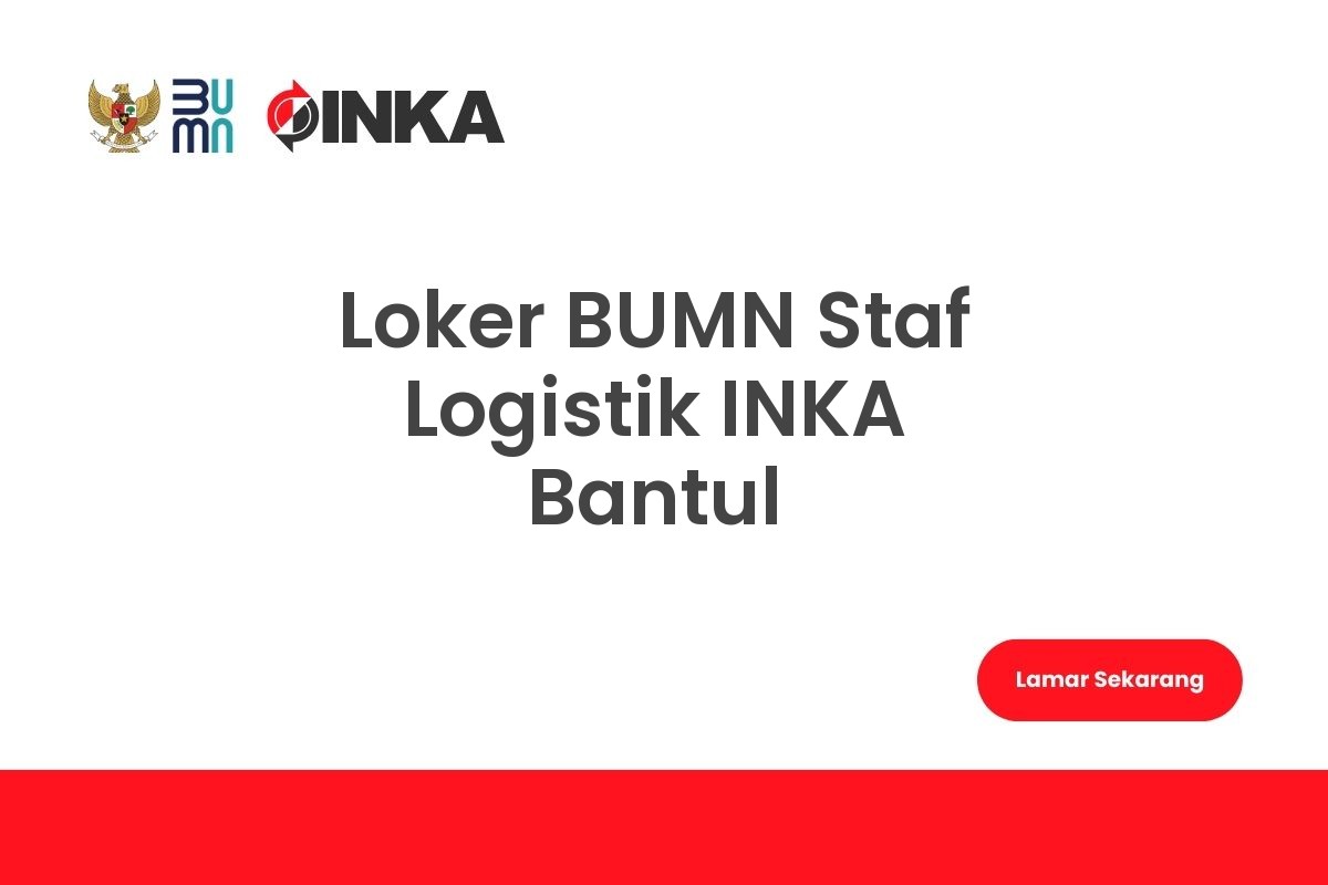 Loker BUMN Staf Logistik INKA Bantul