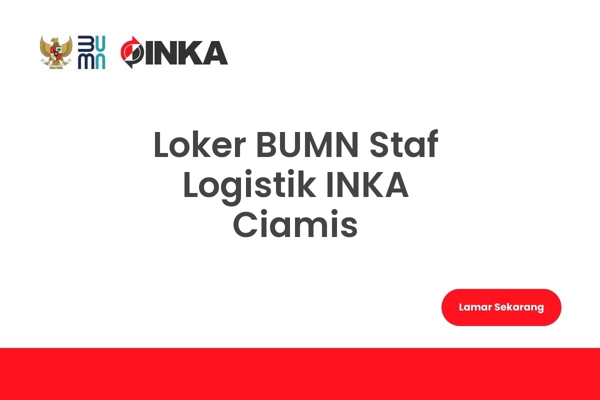 Loker BUMN Staf Logistik INKA Ciamis