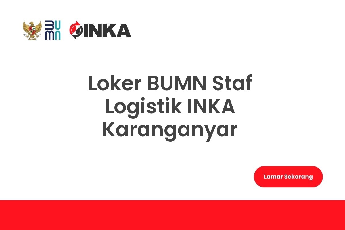 Loker BUMN Staf Logistik INKA Karanganyar