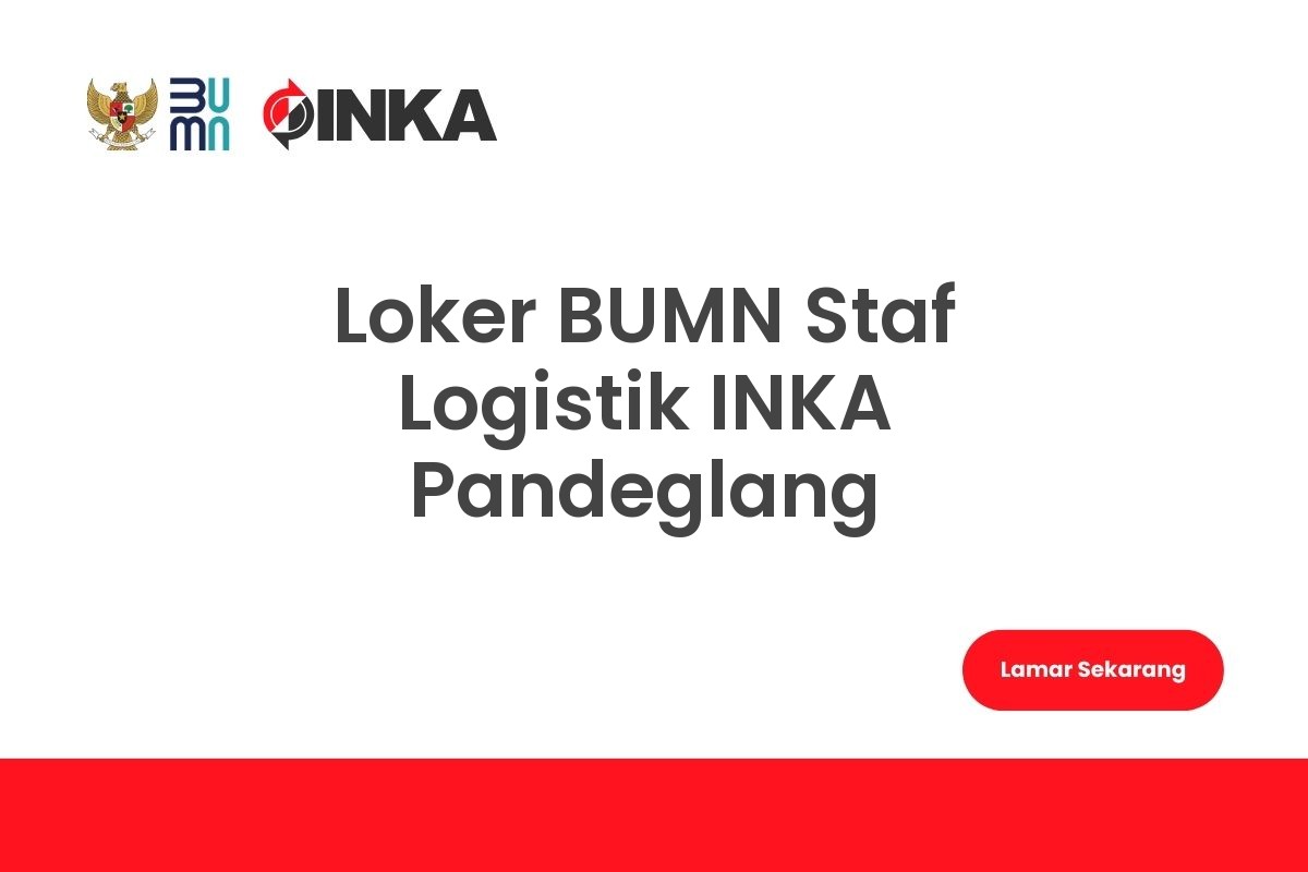 Loker BUMN Staf Logistik INKA Pandeglang